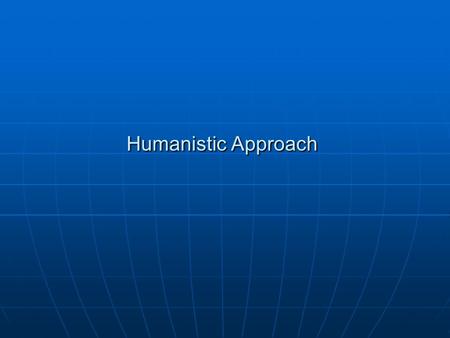 Humanistic Approach. Carl Rogers1902-1987 Taught at University of Taught at University of Chicago Chicago Taught at the University Taught at the University.