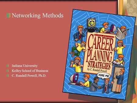 Networking Methods Indiana University Kelley School of Business C. Randall Powell, Ph.D.