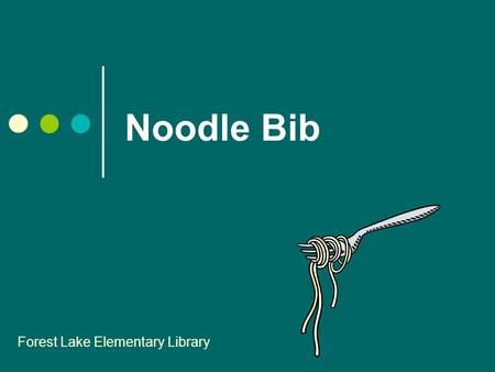 Noodle Bib Forest Lake Elementary Library. What is it? The easiest way to generate a works cited page! Never again will you have to worry about punctuation,