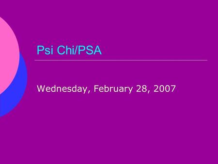 Psi Chi/PSA Wednesday, February 28, 2007. Volunteer with us! Haven House: Thursdays 6:30PM-8PM Wednesdays (no meetings) 6:30PM-8PM Boys and Girls Club: