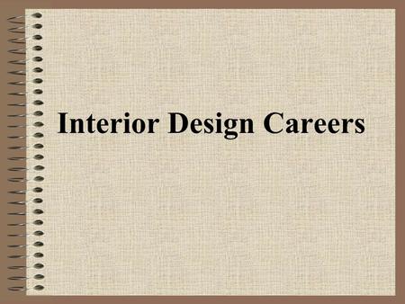 Interior Design Careers. Today’s Learning Goals: Students will be able to: 1.Identify the scope of interior design career opportunities. 2.Explain the.