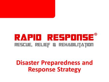 Disaster Preparedness and Response Strategy. Agency Mandate Rapid Response’s mandate is to respond to any emergency that puts at great risk the survival,