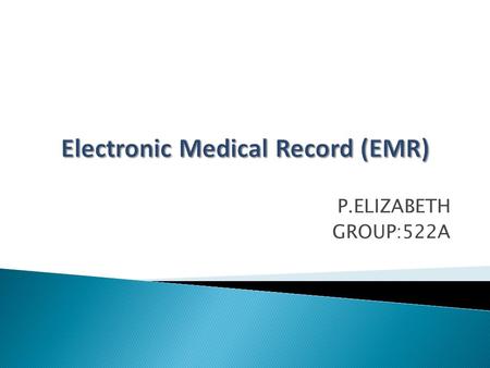 P.ELIZABETH GROUP:522A.  The “ Classic EMR” is a medical record system that has data formatted electronically mainly used by the physician's office for.