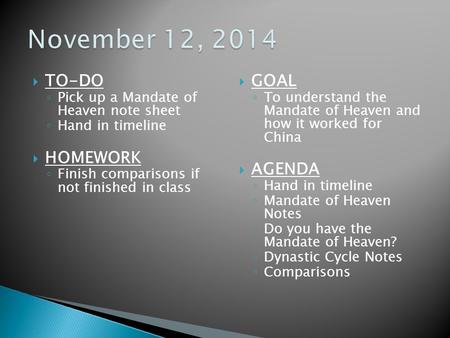  TO-DO ◦ Pick up a Mandate of Heaven note sheet ◦ Hand in timeline  HOMEWORK ◦ Finish comparisons if not finished in class  GOAL ◦ To understand the.