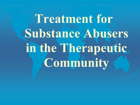 Treatment for Substance Abusers in the Therapeutic Community.