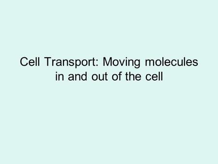 Cell Transport: Moving molecules in and out of the cell.