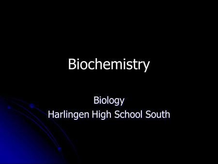 Biochemistry Biology Harlingen High School South.