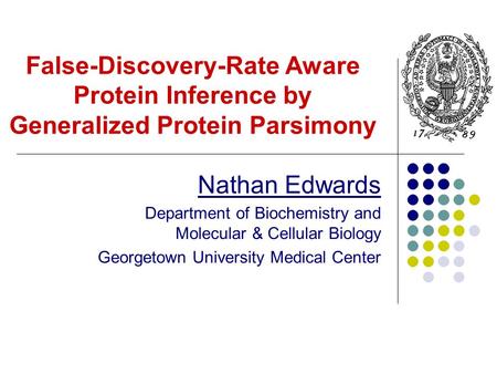 False-Discovery-Rate Aware Protein Inference by Generalized Protein Parsimony Nathan Edwards Department of Biochemistry and Molecular & Cellular Biology.