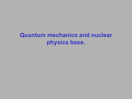 Quantum mechanics and nuclear physics base.. 5.1X-Ray Scattering 5.2De Broglie Waves 5.3Electron Scattering 5.4Wave Motion 5.5Waves or Particles? 5.6Uncertainty.