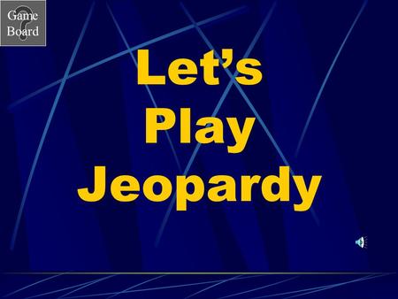 Game Board Let’s Play Jeopardy Game Board Properties of Matter Jeopardy Go to the next slide by clicking mouse. Choose a category and number value clicking.