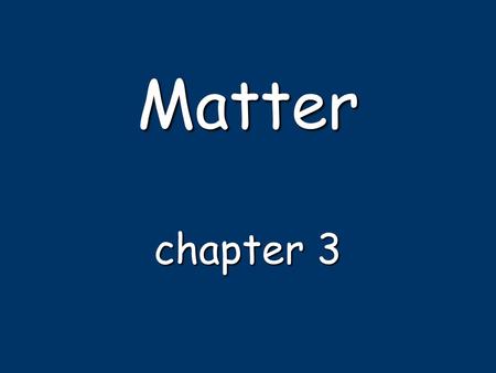 Matter chapter 3. Matter massspace anything that has mass & occupies space –mass: gramskilograms –mass: measured in grams or kilograms volumeliterscm.