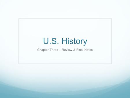 U.S. History Chapter Three – Review & Final Notes.