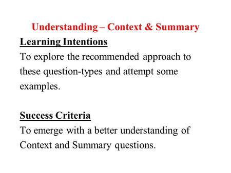 Understanding – Context & Summary Learning Intentions To explore the recommended approach to these question-types and attempt some examples. Success Criteria.