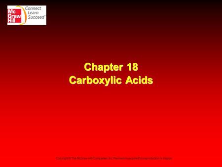 Chapter 18 Carboxylic Acids Copyright © The McGraw-Hill Companies, Inc. Permission required for reproduction or display.