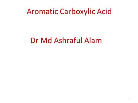 Aromatic Carboxylic Acid 1 Dr Md Ashraful Alam 2 A carboxylic acid Contains a carboxyl group, which is a carbonyl group (C=O) attached to a hydroxyl.