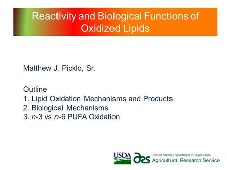 Reactivity and Biological Functions of Oxidized Lipids Matthew J. Picklo, Sr. 1.Lipid Oxidation Mechanisms and Products 2.Biological Mechanisms 3.n-3 vs.