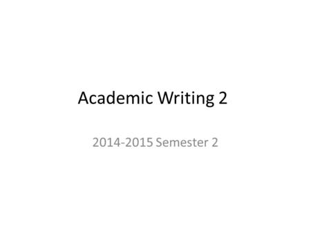 Academic Writing 2 2014-2015 Semester 2. What Will We Be Doing? Short Story Writing.