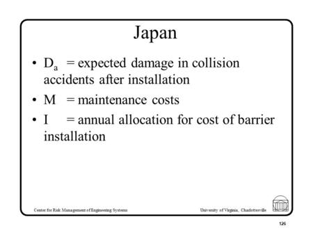 Center for Risk Management of Engineering Systems University of Virginia, Charlottesville 126 Japan D a = expected damage in collision accidents after.