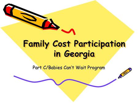 Family Cost Participation in Georgia Part C/Babies Can’t Wait Program.