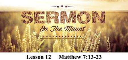 Lesson 12 Matthew 7:13-23. Matthew 7:15-20 “Beware of false prophets, who come to you in sheep's clothing, but inwardly they are ravenous wolves. You.