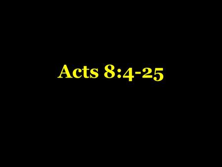 Acts 8:4-25. What Simon Saw Acts 8:4-25 What Simon Saw Acts 8:4-25  The difference between “sorcery” and truth [8:6-7; 9-13] “Sorcery” is from Gk. Mageuo.