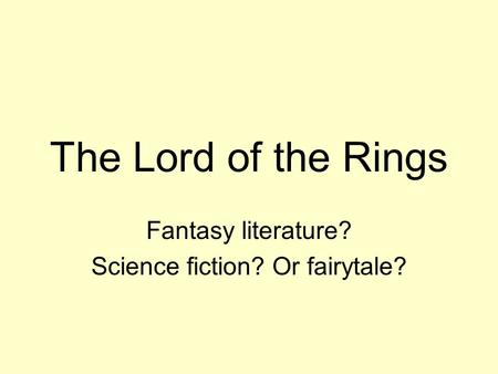 The Lord of the Rings Fantasy literature? Science fiction? Or fairytale?