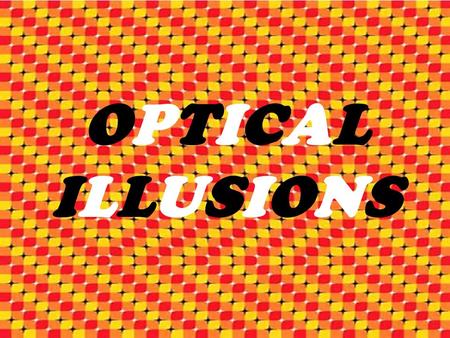 OPTICALILLUSIONSOPTICALILLUSIONS. Optical Illusions mean… Images that are deceptive and misleading. They can deceive the eyes. They give us false impressions.