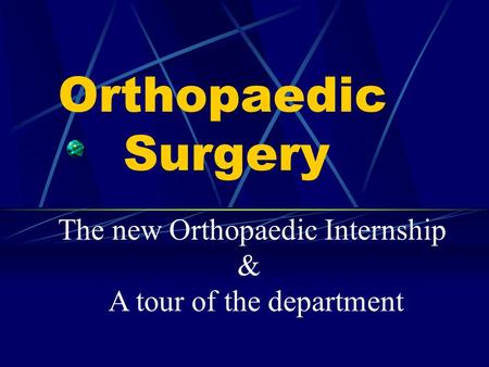 Orthopaedic Surgery The new Orthopaedic Internship & A tour of the department.