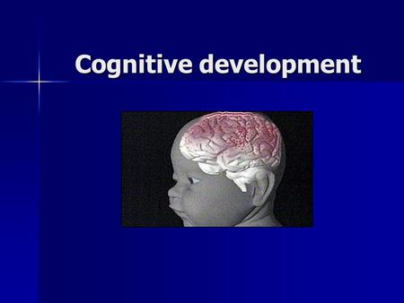 Cognitive development. Perception The brain grows by the experiences with the senses The brain grows by the experiences with the senses Babies ability.