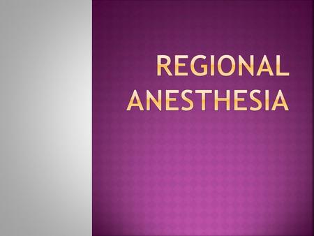 Autonomic >> Sensory >> Motor  Neuraxial Spinal Epidural Caudal  Peripheral Nerve Block  IV Regional ( Bier block )