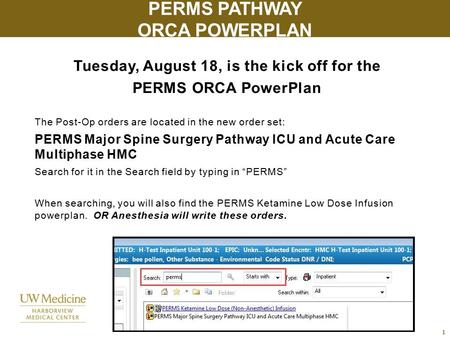 Tuesday, August 18, is the kick off for the PERMS ORCA PowerPlan The Post-Op orders are located in the new order set: PERMS Major Spine Surgery Pathway.