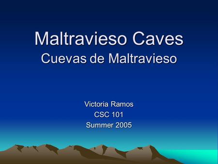 Maltravieso Caves Cuevas de Maltravieso Victoria Ramos CSC 101 Summer 2005.