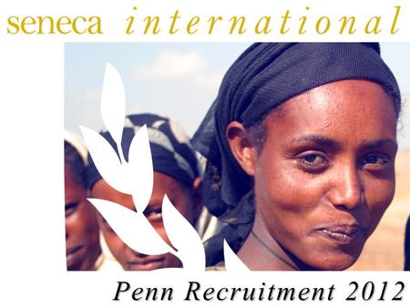 Penn Recruitment 2012. What? Why? Who? Programming Committee – The face of Seneca at Penn – Engages the Penn and Philadelphia communities through select.