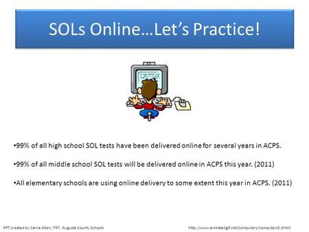 SOLs Online…Let’s Practice!  99% of all high school SOL tests have been delivered online for several.