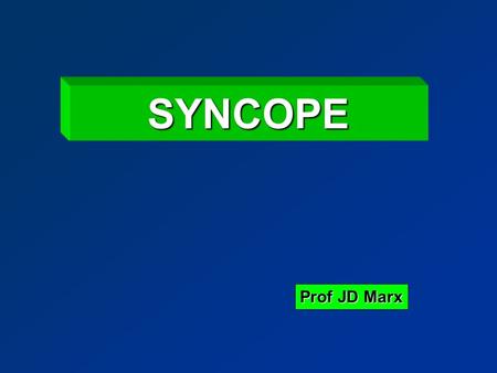 SYNCOPE Prof JD Marx. DEFINITION Short transient episode of loss of consciousness.