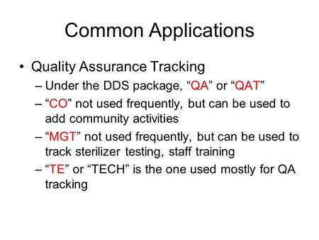 Common Applications Quality Assurance Tracking –Under the DDS package, “QA” or “QAT” –“CO” not used frequently, but can be used to add community activities.