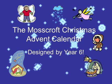 The Mosscroft Christmas Advent Calendar Designed by Year 6!