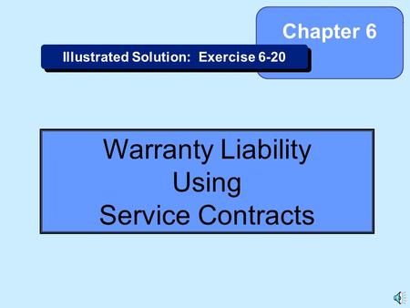 6-1 Warranty Liability Using Service Contracts Chapter 6 Illustrated Solution: Exercise 6-20.