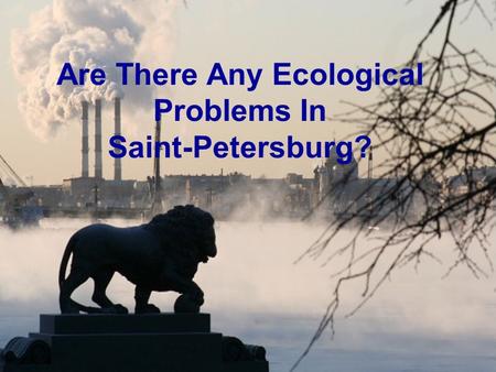 Are There Any Ecological Problems In Saint-Petersburg?