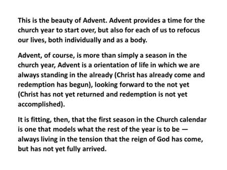 This is the beauty of Advent. Advent provides a time for the church year to start over, but also for each of us to refocus our lives, both individually.