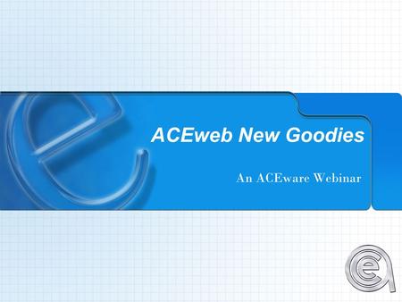 ACEweb New Goodies An ACEware Webinar. View Location Details on “Courses by Location” page View Fee Structure on “Course Status” page Purchasing Multiple.