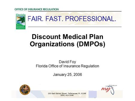 Discount Medical Plan Organizations (DMPOs) David Foy Florida Office of Insurance Regulation January 25, 2006.