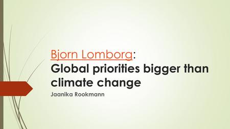 Bjorn LomborgBjorn Lomborg: Global priorities bigger than climate change Jaanika Rookmann.