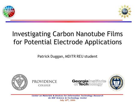 Center on Materials & Devices for Information Technology Research An NSF Science & Technology Center July 20 th, 2006 Investigating Carbon Nanotube Films.