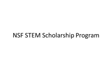 NSF STEM Scholarship Program. Outline NSF-STEM program information – One submission per year – Mission – Regulations What we learned last time – Strengths.