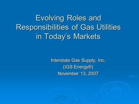 Interstate Gas Supply, Inc. (IGS Energy®) November 13, 2007