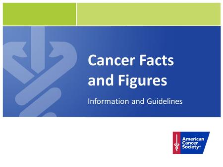 Cancer Facts and Figures Information and Guidelines.