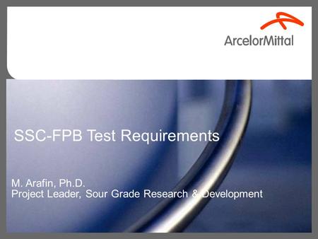 SSC-FPB Test Requirements M. Arafin, Ph.D. Project Leader, Sour Grade Research & Development.