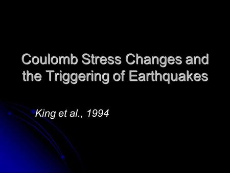 Coulomb Stress Changes and the Triggering of Earthquakes