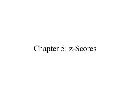 Chapter 5: z-Scores. 12 82 x = 76 (a) X = 76 is slightly below average 12 70 x = 76 (b) X = 76 is slightly above average 3 70 x = 76 (c) X = 76 is far.